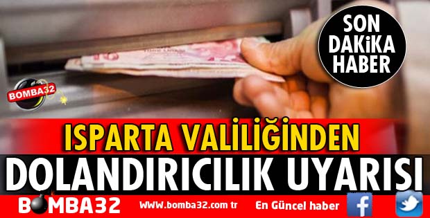 ISPARTA VALİLİĞİNDEN DOLANDIRICILIK UYARISI