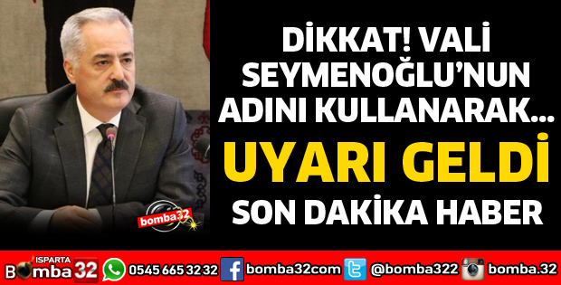 ISPARTA VALİLİĞİNDEN DOLANDIRICILIK UYARISI