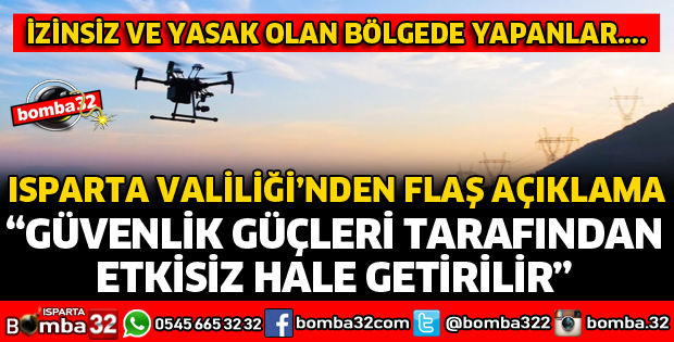 ISPARTA VALİLİĞİNDEN İHA VE DRONE AÇIKLAMASI