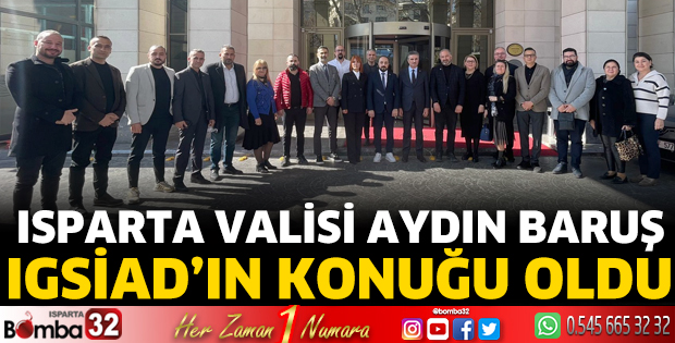 Isparta Valisi Aydın Baruş IGSİAD’ın konuğu oldu