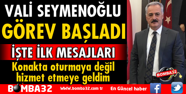 ISPARTA VALİSİ ÖMER SEYMENOĞLU GÖREVE BAŞLADI