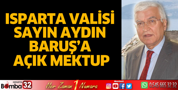 Isparta Valisi Sayın Aydın Baruş’a açık mektup