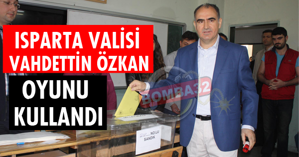 ISPARTA VALİSİ VAHDETTİN ÖZKAN OYUNU KULLANDI