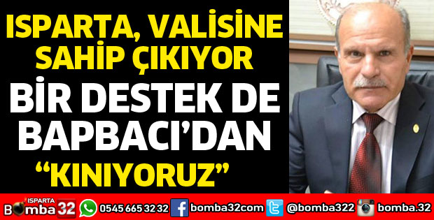 ISPARTA VALİSİNE SAHİP ÇIKIYOR