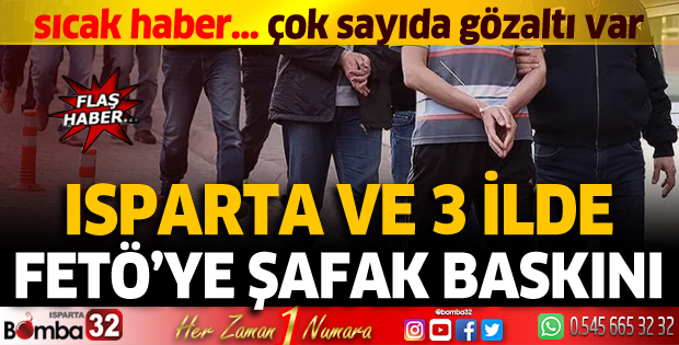 Isparta ve 3 ilde FETÖ'ye şafak baskını