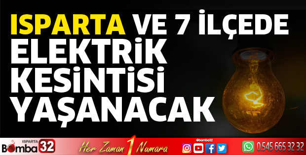 Isparta ve 7 ilçede elektrikler kesilecek