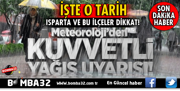 ISPARTA VE GÜNEY İLÇELERİ İÇİN KUVVETLİ YAĞIŞ UYARISI!