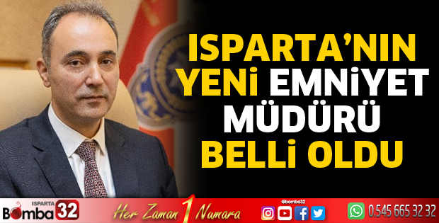 Isparta yeni Emniyet Müdürü belli oldu 