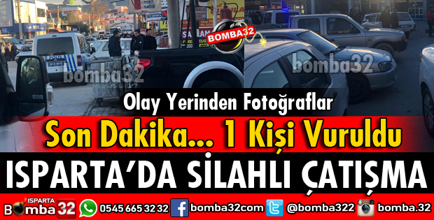 ISPARTA YENİ SANAYİ SİTESİNDE SİLAHLI ÇATIŞMA ÇIKTI