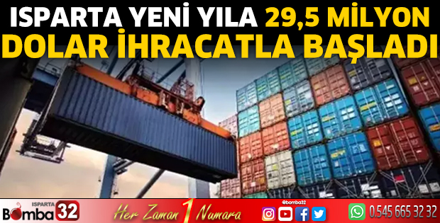 Isparta yeni yıla 29,5 milyon dolar ihracatla başladı