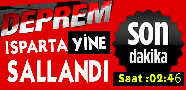 ISPARTA YİNE SALLANDI !