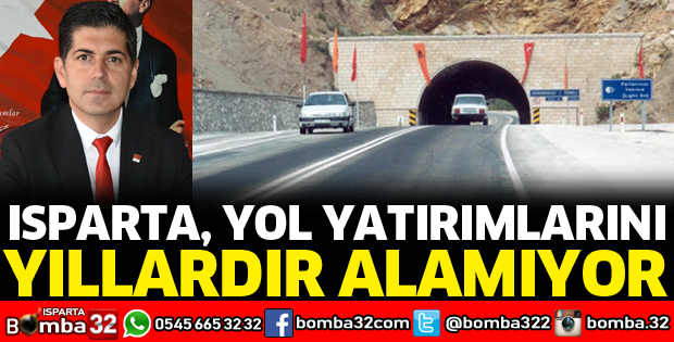 ISPARTA, YOL YATIRIMLARINI YILLARDIR ALAMIYOR