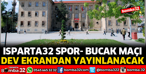 ISPARTA32 SPOR, BUCAK MAÇI DEV EKRANDAN YAYINLANACAK