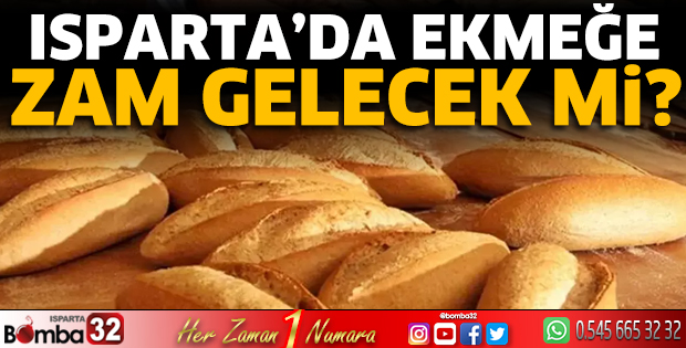 Isparta’ da ekmeğe zam gelecek mi?