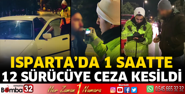 Isparta’da 1 saatte 12 sürücüye ceza