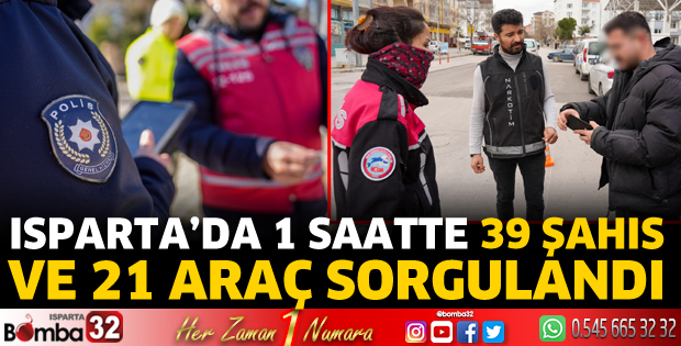 Isparta’da 1 saatte 39 şahıs ve 21 araç sorgulandı 