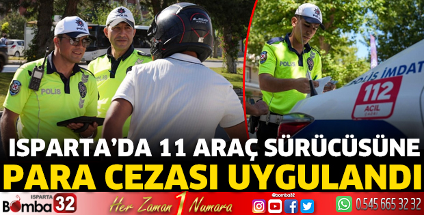 Isparta’da 11 araç sürücüsüne para cezası uygulandı