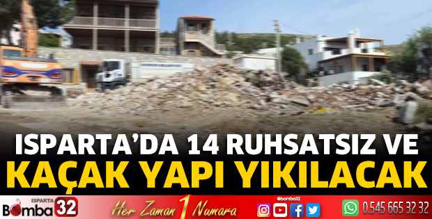 Isparta’da 14 ruhsatsız ve kaçak yapı yıkılacak