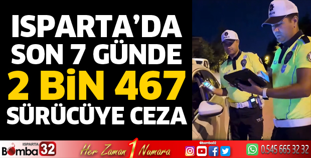 Isparta’da 2 Bin 467 sürücüye ceza