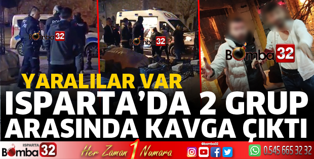 Isparta’da 2 grup arasında kavga
