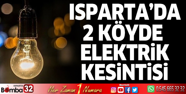 Isparta’da 2 köyde elektrik kesintisi