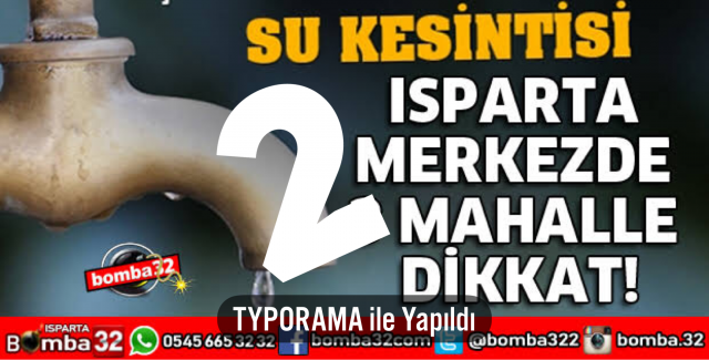 ISPARTA’DA 2 MAHALLEDE SU KESİNTİSİ