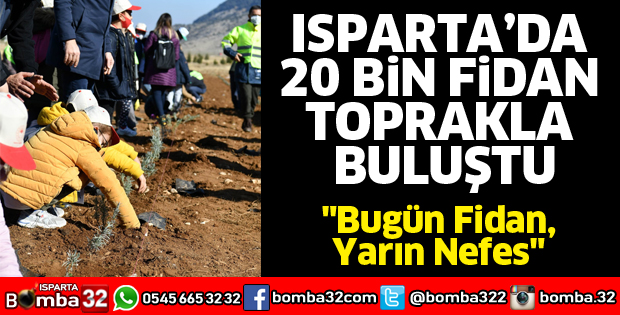 ISPARTA’DA 20 BİN FİDAN TOPRAKLA BULUŞTU