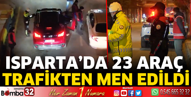 Isparta’da 23 araç trafikten men edildi