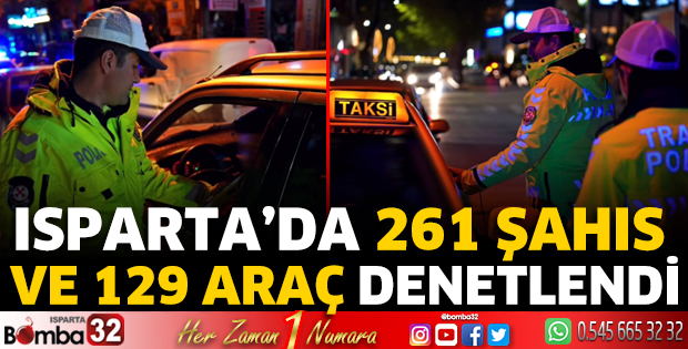 Isparta’da 261 şahıs ve 129 araç denetlendi