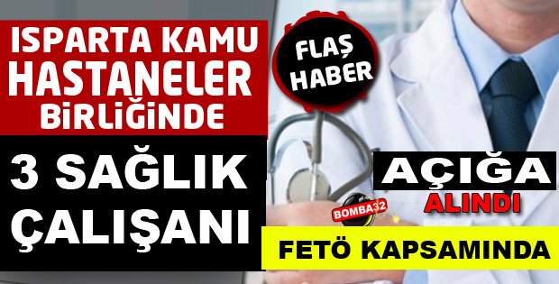 Isparta’da 3 sağlık çalışanı açığa alındı