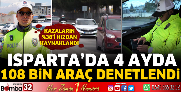 Isparta’da 4 ayda 108 bin araç denetlendi