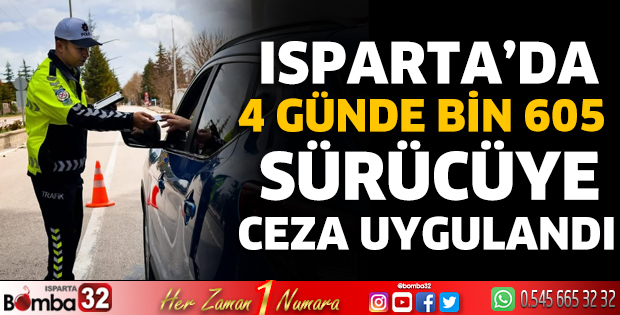 Isparta’da 4 günde Bin 605 sürücüye ceza uygulandı