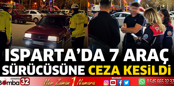 Isparta’da 7 araç sürücüsüne ceza