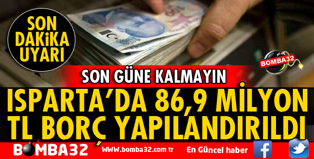 ISPARTA’DA 86,9 MİLYON TL BORÇ YAPILANDIRILDI