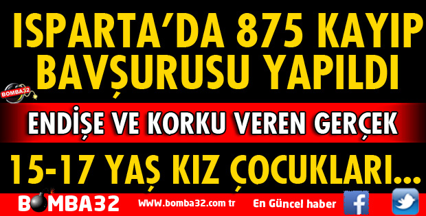 ISPARTA’DA 9 YILDA 875 KIZ ÇOCUĞU İÇİN KAYIP BAŞVURUSUNDA BULUNULDU