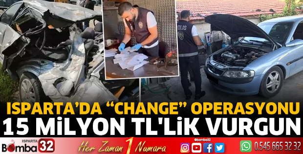 Isparta’da ‘‘change’’ operasyonu