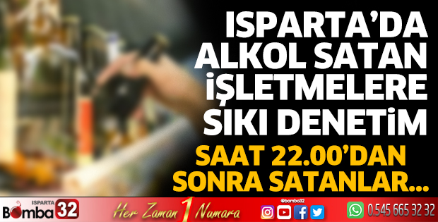 Isparta’da alkol satan işletmelere sıkı denetim