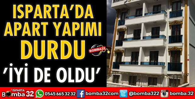 ISPARTA’DA APART YATIRIMLARI DURDU