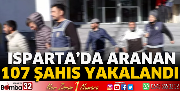 Isparta’da aranan 107 şahıs yakalandı