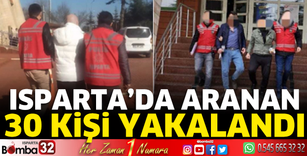 Isparta’da aranan 30 kişi yakalandı