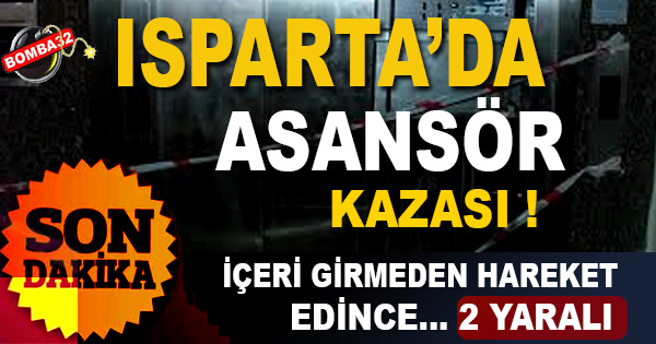 Isparta’da Asansör Kazası iki kişi Yaralı