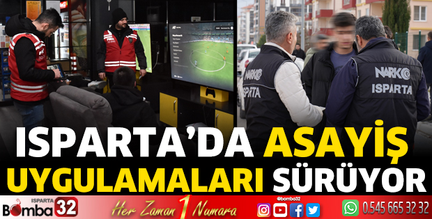 Isparta’da asayiş uygulamaları devam ediyor