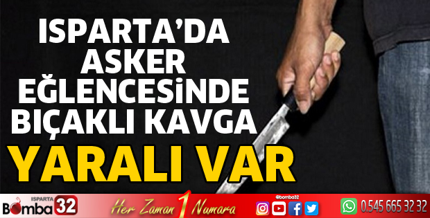 Isparta’da asker eğlencesinde kavga