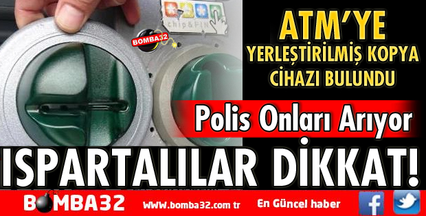 ISPARTA’DA ATM’YE YERLEŞTİRİLMİŞ KOPYA CİHAZI BULUNDU