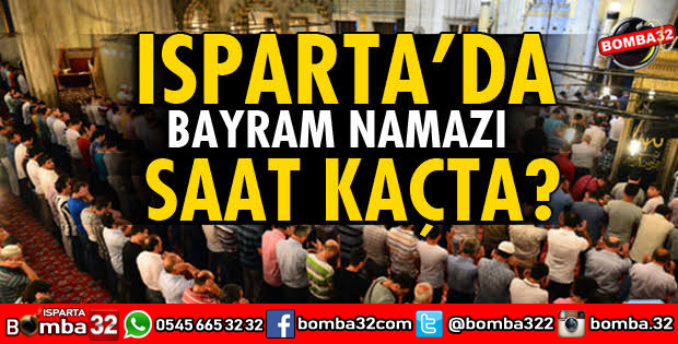 ISPARTA’DA BAYRAM NAMAZI SAAT KAÇTA