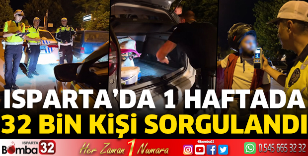 Isparta’da bir haftada 32 bin kişi sorgulandı
