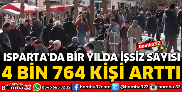 ISPARTA’DA BİR YILDA İŞSİZ SAYISI 4 BİN 764 KİŞİ ARTTI