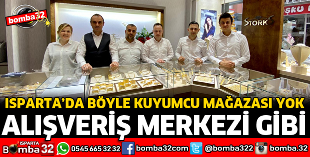 ISPARTA’DA BÖYLE KUYUMCU MAĞAZASI YOK