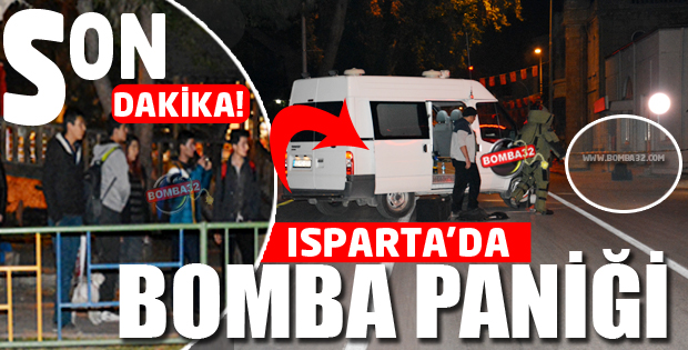 ISPARTA’DA BOMBA PANİĞİ