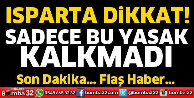 Isparta’da bu kısıtlama devam edecek